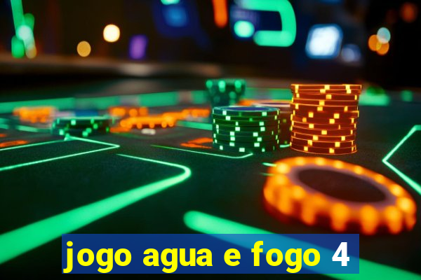 jogo agua e fogo 4